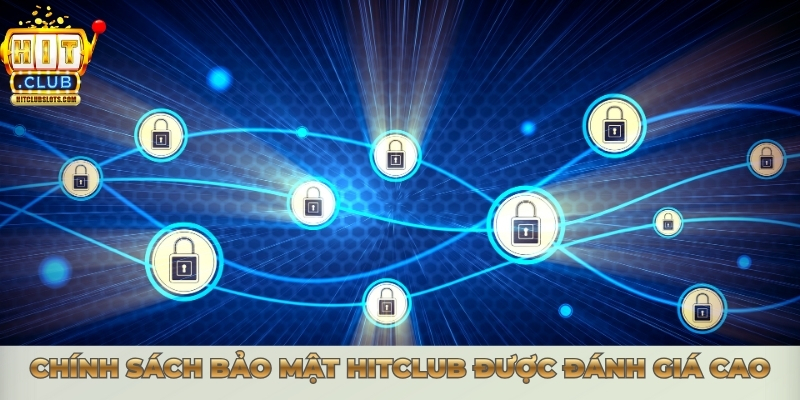 Chính sách bảo mật Hitclub được đánh giá cao
