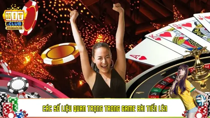 Các Số Liệu Quan Trọng Trong Game Đánh Bài Tiến Lên Online