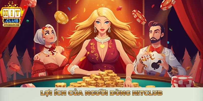 Lợi ích của người dùng Hitclub