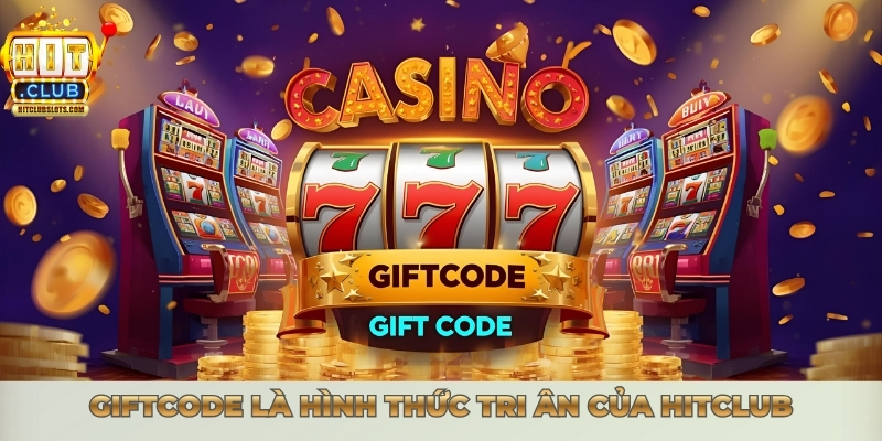 Giftcode là hình thức tri ân của Hitclub