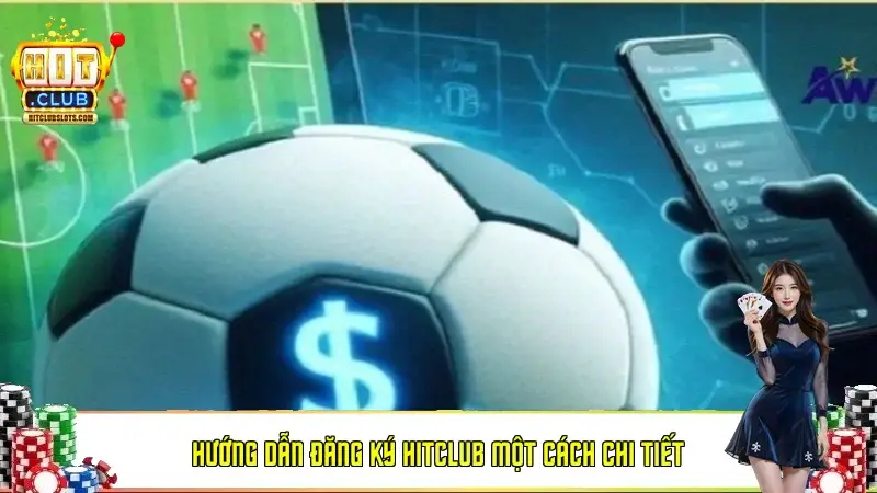 Hướng dẫn đăng ký HitClub một cách chi tiết