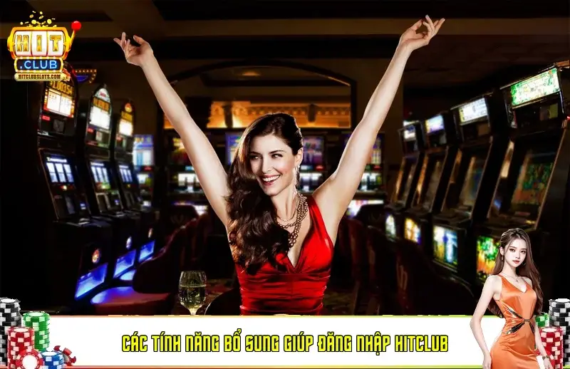 Các tính năng bổ sung giúp đăng nhập HitClub Các tính năng bổ sung giúp đăng nhập HitClub