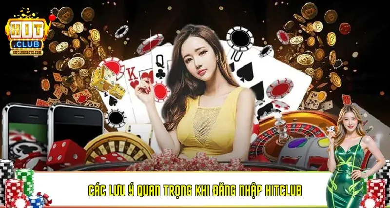 Các lưu ý quan trọng khi đăng nhập Hitclub Các lưu ý quan trọng khi đăng nhập Hitclub
