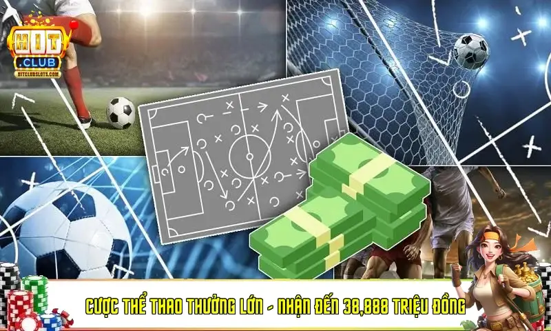 Cược Thể Thao Thưởng Lớn – Nhận Đến 38,888 Triệu Đồng