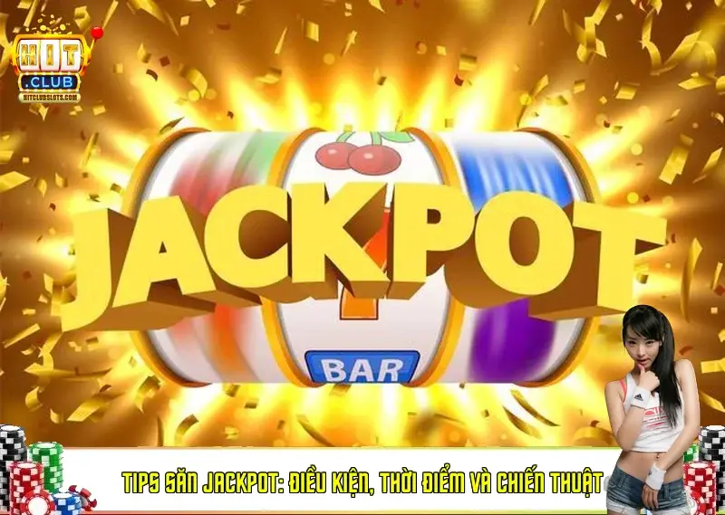 Tips săn Jackpot: điều kiện, thời điểm và chiến thuật