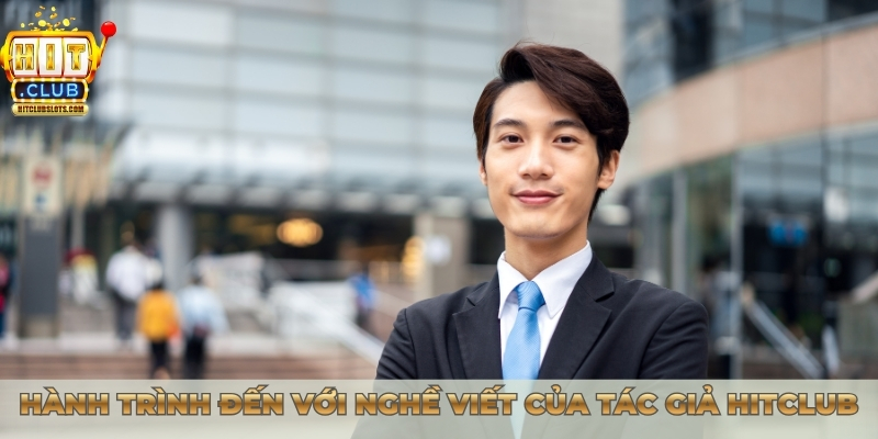 Hành trình đến với nghề viết của tác giả Hitclub